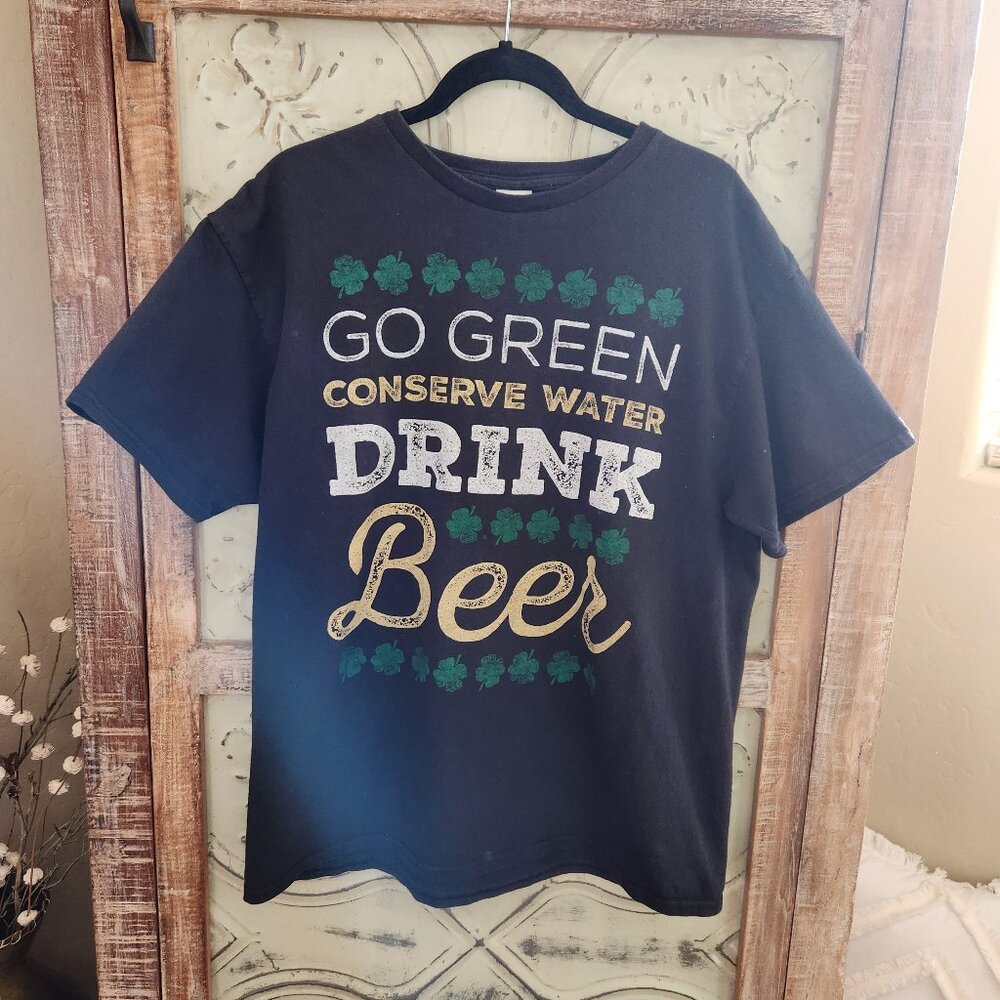 St. Patrick's Day Graphic T-Shirt "Go Green Conserve Water Drink Beer"